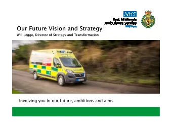 Our Future Vision and Strategy  Will Legge, Director of Strategy and Transformation  Involving you