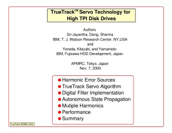 TM Servo Technology for  TrueTrack  High TPI Disk Drives  Authors  Sri-Jayantha, Dang, Sharma  IBM,