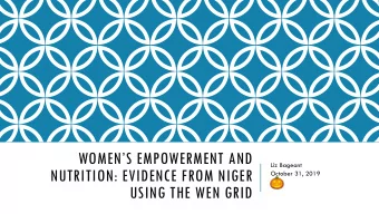 WOMENS EMPOWERMENT AND  Liz Bageant  NUTRITION: EVIDENCE FROM NIGER  October 31, 2019  !  USING