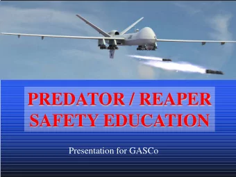 PREDATOR / REAPER  SAFETY EDUCATION  Presentation for GASCo  UAVs are dangerous, right?  The slides