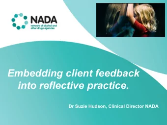 Embedding client feedback  into reflective practice.  Dr Suzie Hudson, Clinical Director NADA