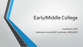 Early/Middle College  Lisa Bartell, GCDF  Kalamazoo County EMC Coordinator, KRESA EFE  What is EMC?