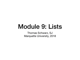 Module 9: Lists Thomas Schwarz, SJ  Marquette University, 2018  Lists  Python is a high-level