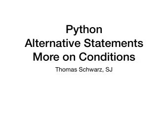 Python  Alternative Statements  More on Conditions  Thomas Schwarz, SJ  Conditions  A condition