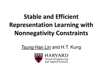 Stable and Efficient  Representation Learning with  Nonnegativity Constraints  Tsung-Han Lin and