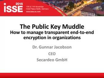 The Public Key Muddle  How to manage transparent end-to-end  encryption in organizations  Dr.