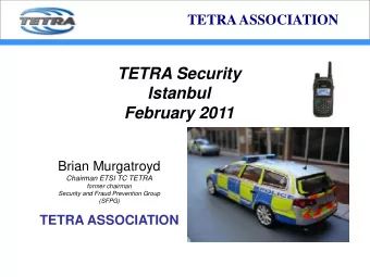TETRA Security  Istanbul  February 2011  Brian Murgatroyd  Chairman ETSI TC TETRA  former chairman