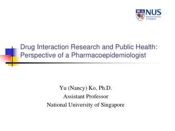 Drug Interaction Research and Public Health:  Perspective of a Pharmacoepidemiologist  Yu (Nancy)