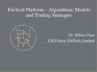 and Trading Strategies  Dr. Hilton Chan  CEO Eniac FinTech Limited  Who are we?  Eniac is a