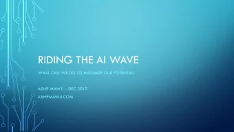RIDING THE AI WAVE  WHAT CAN WE DO TO MAXIMIZE OUR POTENTIAL ASHIF MAWJI  DEC 2019