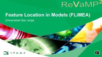 Feature Location in Models (FLiMEA)  Universidad San Jorge  1  FLiMEA REVAMP 2  What?  Why?  Where?