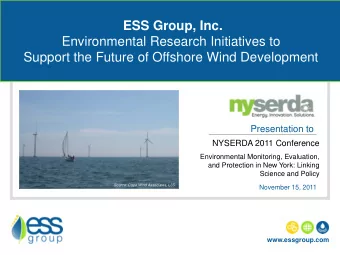ESS Group, Inc.  Environmental Research Initiatives to  Support the Future of Offshore Wind