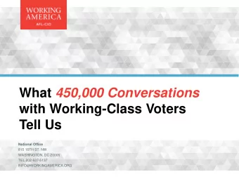 What 450,000 Conversations  with Working-Class Voters  Tell Us  National Office  815 16TH ST. NW