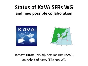 Status of KaVA SFRs WG  and new possible collaboration  Tomoya Hirota (NAOJ), Kee-Tae Kim (KASI),