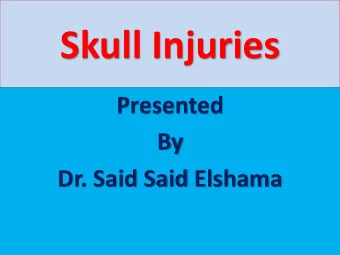 Skull Injuries  Presented  By  Dr. Said Said Elshama  Types of head injuries  1- Scalp injuries  2-
