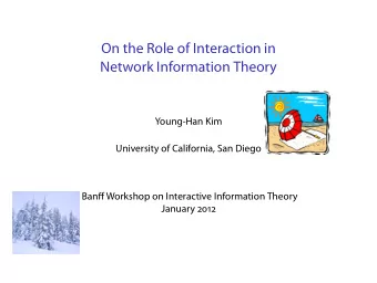 On the Role of Interaction in  Network Information Theory  Young-Han Kim  University of California,