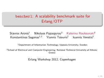 bencherl : A scalability benchmark suite for  Erlang/OTP Stavros Aronis 1 Nikolaos Papaspyrou 2