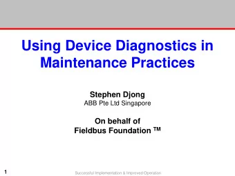 Using Device Diagnostics in  Maintenance Practices  Stephen Djong  ABB Pte Ltd Singapore  On behalf
