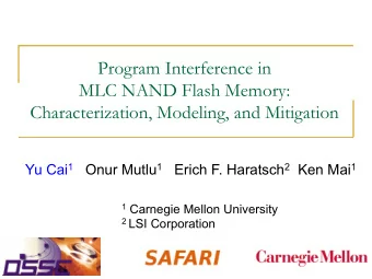 Program Interference in  MLC NAND Flash Memory:  Characterization, Modeling, and Mitigation Yu Cai