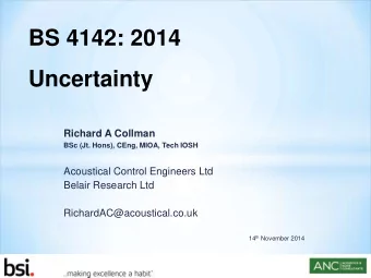 BS 4142: 2014  Uncertainty  Richard A Collman  BSc (Jt. Hons), CEng, MIOA, Tech IOSH  Acoustical