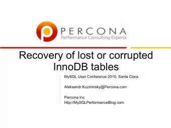 Recovery of lost or corrupted  InnoDB tables  MySQL User Conference 2010, Santa Clara