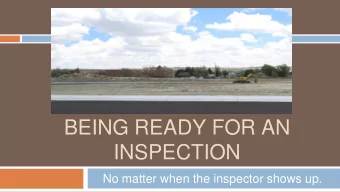 BEING READY FOR AN  INSPECTION  No matter when the inspector shows up.  Objectives  Know What Is