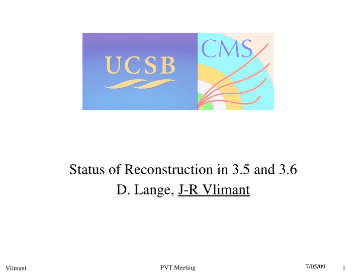 status of reconstruction in 3 5 and 3 6 d lange j r