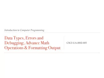 Data Types, Errors and  Debugging, Advance Math  CSCI-UA.0002-005  Operations &amp; Formatting
