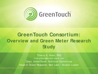 GreenTouch Consortium:  Overview and Green Meter Research  Study  Thierry E. Klein, PhD  t