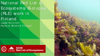 Nat ional Red List of  Ecosyst ems/ Biot opes  (RLE) work in  Finland  Lasse Kur vi nen  Par ks