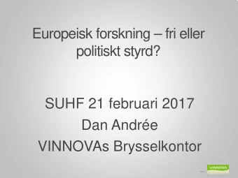 Europeisk forskning  fri eller  politiskt styrd?  SUHF 21 februari 2017  Dan Andre  VINNOVAs