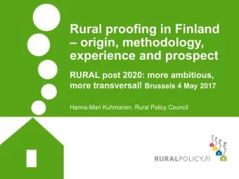 Rural proofing in Finland  origin, methodology,  experience and prospect  RURAL post 2020: more