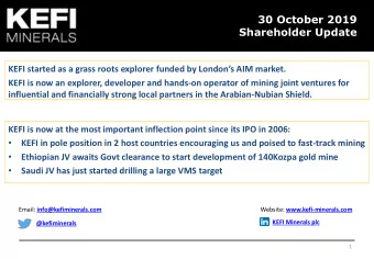 30 October 2019  Shareholder Update KEFI started as a grass roots explorer funded by Londons AIM