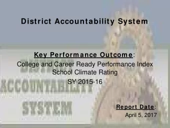 District Accountability System Key Perform ance Outcom e :  College and Career Ready Performance