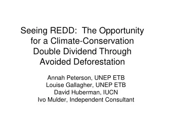 Seeing REDD:  The Opportunity  for a Climate-Conservation  Double Dividend Through  Avoided