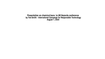 Presentation on chemical bans  to UK Hazards conference  by Ted Smith - International Campaign for