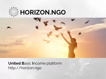 HORIZON.NGO United B asic I ncome platform  http://horizon.ngo  1  MISSION - to unite basic income