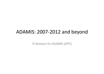 ADAMIS:  2007-2012  and  beyond      R.Stompor for ADAMIS (APC)  ADAMIS  in