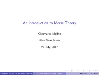 An Introduction to Morse Theory  Gianmarco Molino  UConn Sigma Seminar  27 July, 2017  Gianmarco