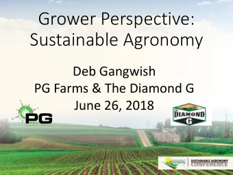 Sustainable Agronomy  Deb Gangwish  PG Farms &amp; The Diamond G  June 26, 2018  About Us