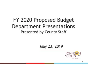 FY 2020 Proposed Budget  Department Presentations  Presented by County Staff  May 23, 2019  1