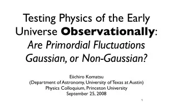 Testing Physics of the Early Universe Observationally :  Are Primordial Fluctuations  Gaussian, or