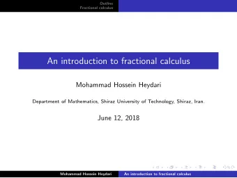 An introduction to fractional calculus  Mohammad Hossein Heydari  Department of Mathematics, Shiraz