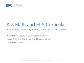 K-8 Math and ELA Curricula  Stakeholder Questions, Budget, and Sample Mini-Lessons  Presented by: