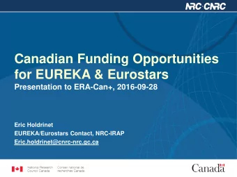 Canadian Funding Opportunities  for EUREKA &amp; Eurostars  Presentation to ERA-Can+, 2016-09-28