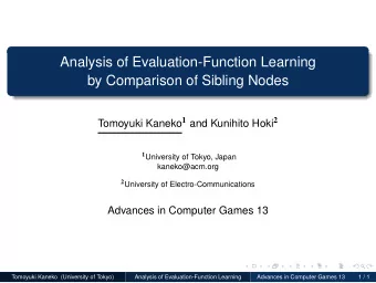 Analysis of Evaluation-Function Learning  by Comparison of Sibling Nodes Tomoyuki Kaneko 1 and
