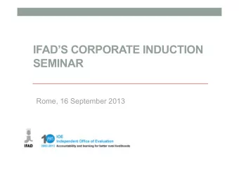 IFADS CORPORATE INDUCTION  SEMINAR  Rome, 16 September 2013  2  Background  The first