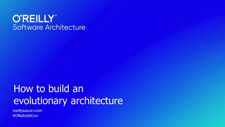 how to build an evolutionary architecture agenda