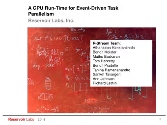 A GPU Run-Time for Event-Driven Task  Parallelism  Reservoir Labs, Inc. R-Stream Team :  Athanasios