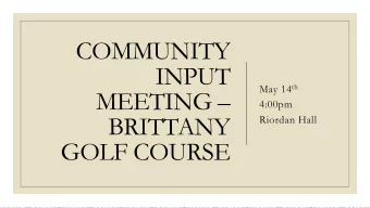 COMMUNITY  INPUT May 14 th  MEETING   4:00pm  BRITTANY  Riordan Hall  GOLF COURSE  Livestream